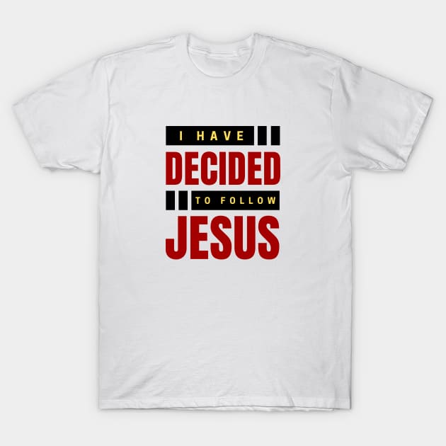 I Have Decided To Follow Jesus | Christian Typography T-Shirt by All Things Gospel